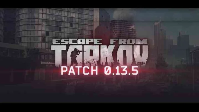 Escape From Tarkov Update 0.13.5 Patch Notes