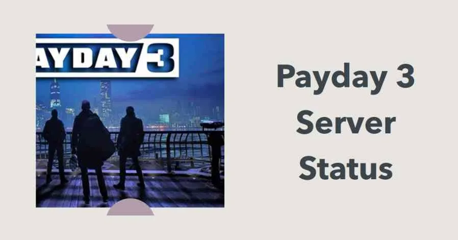 Are Payday 3 Servers Down? How to Check Server Status - N4G