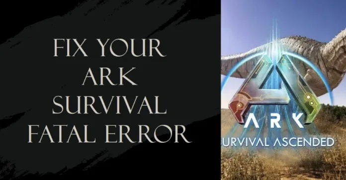 ARK Survival Ascended Fatal Error EXCEPTION_ACCESS_VIOLATION Fix