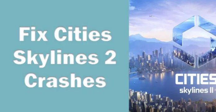 Cities Skylines 2 Crashing Issues: Easy Fixes