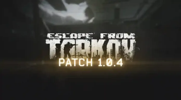 Escape From Tarkov Update 1.0.4 Patch Notes (EFT 1.0.4)